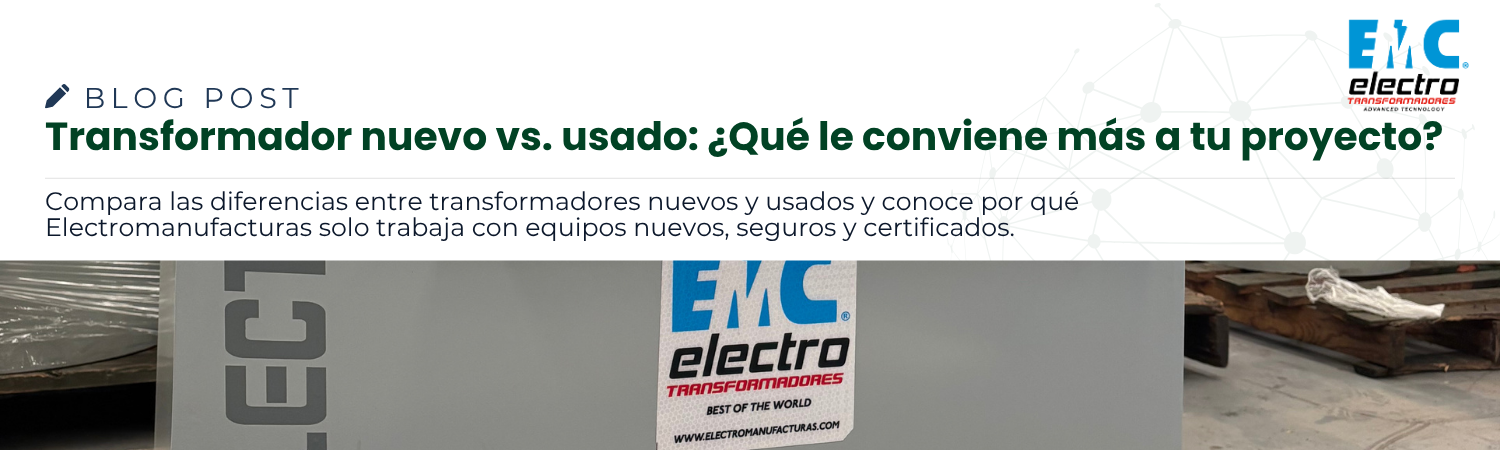 Transformador nuevo vs. usado: ¿Qué le conviene más a tu proyecto?