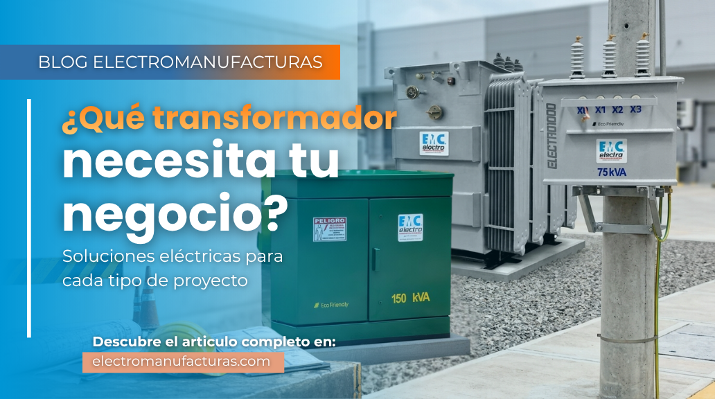 ¿Qué transformador necesita tu negocio? Guía para elegir correctamente